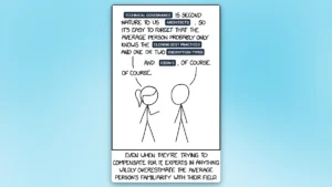 Adapted XKCD comic. Conversation about "Technical knowledge is second nature... so experts trying to compensate wildly overestimate the average person's familiarity with their field."
